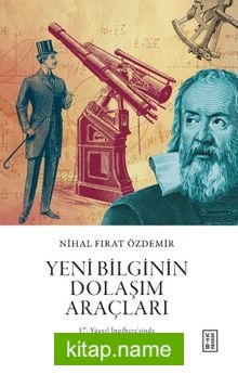 Yeni Bilginin Dolaşım Araçları  17. Yüzyıl İngiltere’sinde Yeni Bilginin Kamusallaşması