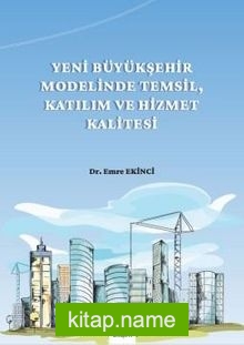 Yeni Büyükşehir Modelinde Temsil, Katılım ve Hizmet Kalitesi