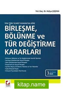 Yeni Türk Ticaret Kanununa Göre Birleşme, Bölünme ve Tür Değiştirme Kararları