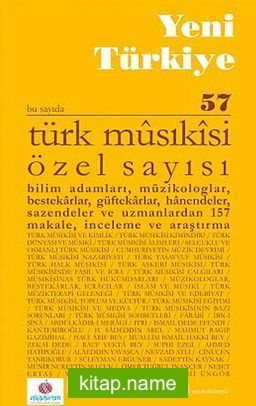 Yeni Türkiye Sayı:57 Mart-Nisan 2014 Türk Musıkisi Özel Sayısı