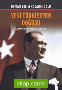 Yeni Türkiye’nin Doğuşu Cumhuriyetin Kuruluş Hikayesi