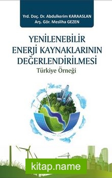 Yenilenebilir Enerji Kaynaklarının Değerlendirilmesi Türkiye Örneği