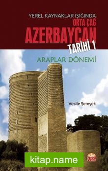 Yerel Kaynaklar Işığında Orta Çağ Azerbaycan Tarihi 1 Araplar Dönemi
