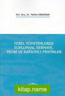 Yerel Yönetimlerde Toplumsal Sermaye, Teori ve Katılımcı Pratikler