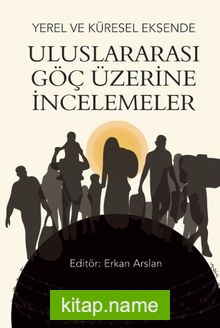 Yerel ve Küresel Eksende Uluslararası Göç Üzerine İncelemeler