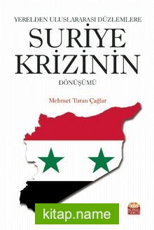 Yerelden Uluslararası Düzlemlere Suriye Krizinin Dönüşümü