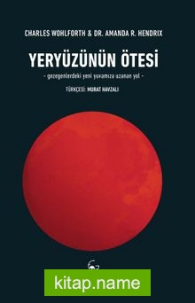 Yeryüzünün Ötesi  Gezegenlerdeki Yeni Yuvamıza Uzanan Yol