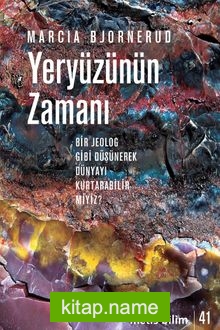 Yeryüzünün Zamanı Bir Jeolog Gibi Düşünerek Dünyayı Kurtarabilir miyiz?