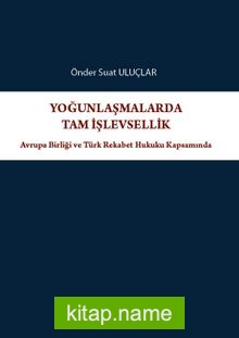 Yoğunlaşmalarda Tam İşlevsellik: Avrupa Birliği ve Türk Rekabet Hukuku Kapsamında