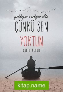 Yokluğun Varlığın Oldu Çünkü Sen Yoktun