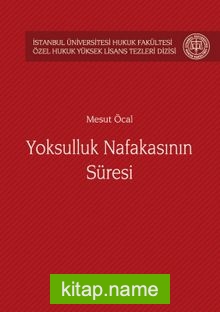 Yoksulluk Nafakasının Süresi İstanbul Üniversitesi Hukuk Fakültesi Özel Hukuk Yüksek Lisans Tezleri Dizisi No:15