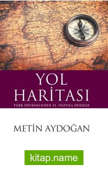 Yol Haritası  Türk Devrimi’nden 21. Yüzyıla Dersler