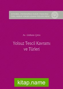 Yolsuz Tescil Kavramı ve Türleri İstanbul Üniversitesi Hukuk Fakültesi Özel Hukuk Yüksek Lisans Tezleri Dizisi No:13