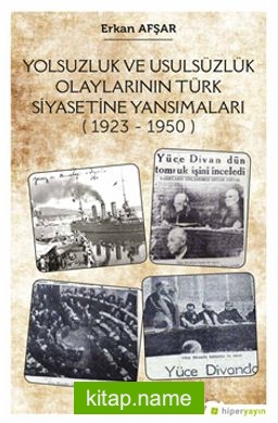 Yolsuzluk ve Ususüzlük Olaylarının Türk Siyasetine Yansımaları (1923-1950)