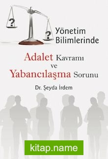 Yönetim Bilimlerinde Adalet Kavramı ve Yabancılaşma Sorunu