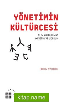 Yönetimin Kültürcesi  Türk Kültüründe Yönetim ve Liderlik