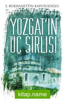 Yozgat’ın Üç Sırlısı