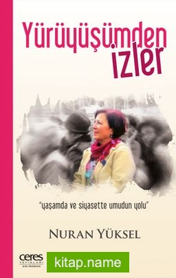 Yürüyüşümden İzler  Yaşamda ve Siyasette Umudun Yolu