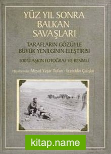 Yüz Yıl Sonra Balkan Savaşları  Tarafların Gözüyle Büyük Yenilginin Eleştirisi