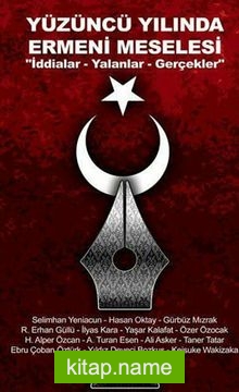 Yüzüncü Yılında Ermeni Meselesi İddialar – Yalanlar – Gerçekler