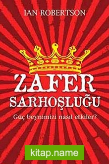 Zafer Sarhoşluğu  Güç Beynimizi Nasıl Etkiler?