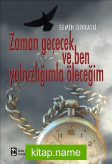 Zaman Geçecek ve Ben Yalnızlığımla Öleceğim