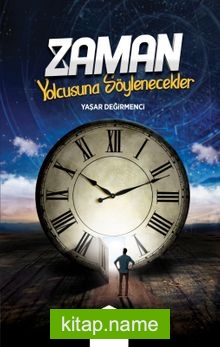 Zaman Yolcusuna Söylenecekler