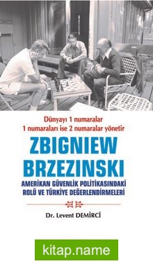 Zbigniew Brzezinski Amerikan Güvenlik Politikasındaki Rolü ve Türkiye Değerlendirmeleri