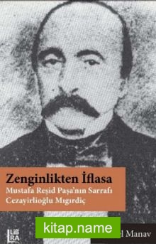 Zenginlikten İflasa Mustafa Reşid Paşa’nın Sarrafı Cezayirlioğlu Mıgırdiç
