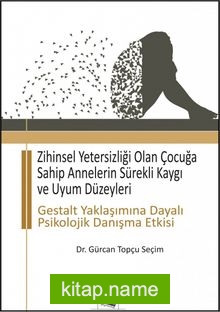 Zihinsel Yetersizliği Olan Çocuğa Sahip Annelerin Sürekli Kaygı ve Uyum Düzeyleri