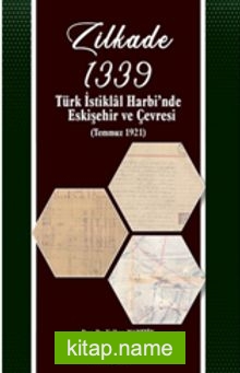 Zilkade 1339 Türk İstiklal Harbi’nde Eskişehir ve Çevresi (Temmuz 1921)