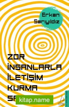 Zor İnsanlarla İletişim Kurma Sanatı