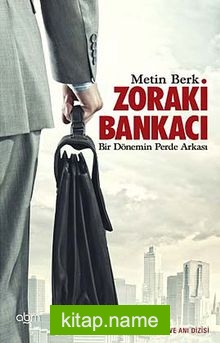 Zoraki Bankacı  Bir Dönemin Perde Arkası