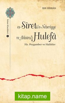 es-Siretü’n-Nebeviyye ve Ahbaru’l-Hulefa Hz. Peygamber ve Halifeler