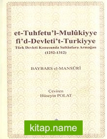 et-Tuhfetu’l-Mulukiyye fi’d-Devleti’t-Turkiyye: Türk Devleti Konusunda Sultanlara Armağan (1252-1312)