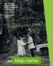 100. Yılında Cumhuriyet’in Popüler Kültür Haritası -2 (1950-1980)  “Belki Duyulur Sesim”