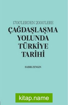 1700’lerden 2000’lere Çağdaşlaşma Yolunda Türkiye Tarihi