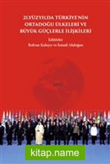 21.Yüzyılda Türkiye’nin Ortadoğu Ülkeleri ve Büyük Güçlerle İlişkileri