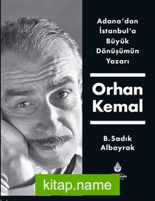 Adana’dan İstanbul’a Büyük Dönüşümün Yazarı Orhan Kemal