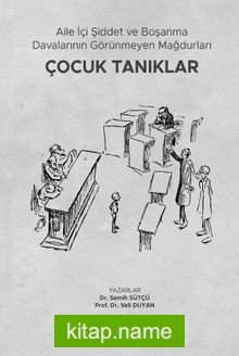 Aile İçi Şiddet ve Boşanma Davalarının Görünmeyen Mağdurları: Çocuk Tanıklar