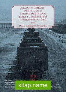 Anadolu Osmanlı Demiryolu ve Bağdat Demiryolu Şirket-i Osmaniyesi İdaresi’nin İçyüzü