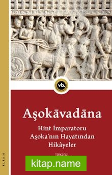 Aşokavadana Hint İmparatoru Aşoka’nın Hayatından Hikayeler