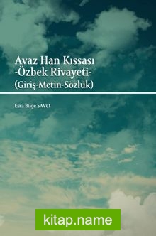 Avaz Han Kıssası – Özbek Rivayeti (Giriş-Metin-Sözlük)