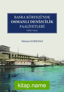 Basra Köfrezi’nde Osmanlı Denizcilik Faaliyetleri (1847-1914)