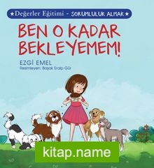 Ben O Kadar Bekleyemem ! / Değerler Eğitimi – Sorumluluk Almak