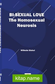 Bi-sexual love The Homosexual Neurosis