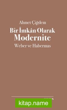 Bir İmkan Olarak Modernite: Weber ve Habermas