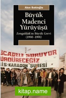 Büyük Madenci Yürüyüşü  Zonguldak’ın Büyük Grevi (1990-1991)