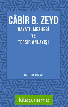 Cabir B. Zeyd Hayatı, Mezhebi ve Tefsir Anlayışı