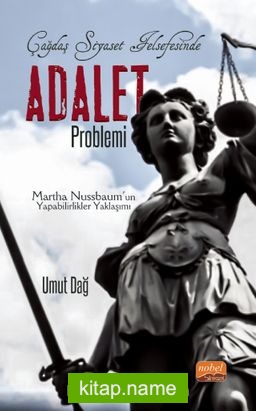 Çağdaş Siyaset Felsefesinde Adalet Problemi Martha Nussbaum’un Yapabilirlikler Yaklaşımı